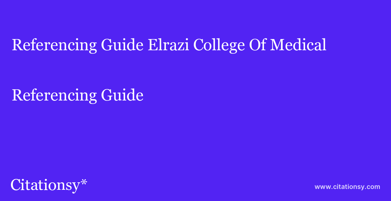 Referencing Guide: Elrazi College Of Medical & Technological Sciences